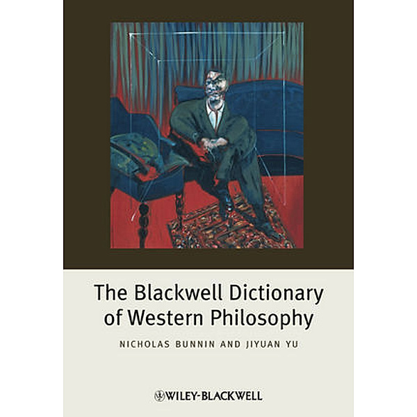 The Blackwell Dictionary of Western Philosophy, Nicholas Bunnin, Jiyuan Yu