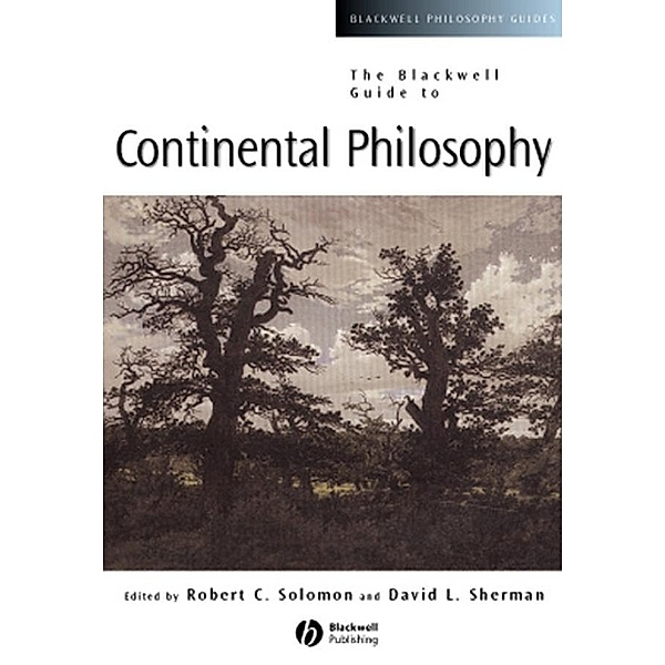 The Blackwell Guide to Continental Philosophy / Blackwell Philosophy Guides
