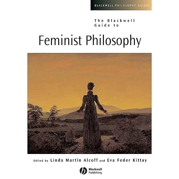 The Blackwell Guide to Feminist Philosophy