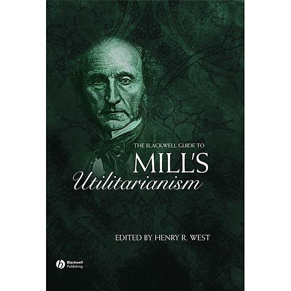 The Blackwell Guide to Mill's Utilitarianism / Blackwell Guides to Great Works