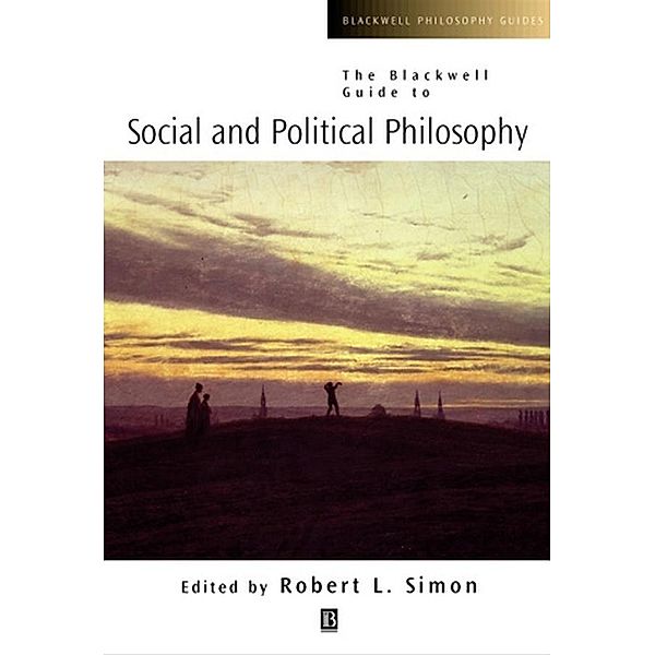 The Blackwell Guide to Social and Political Philosophy / Blackwell Philosophy Guides