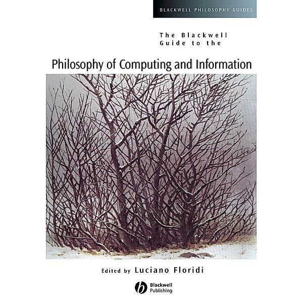 The Blackwell Guide to the Philosophy of Computing and Information / Blackwell Philosophy Guides