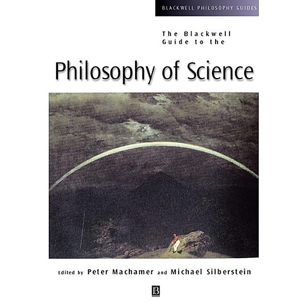 The Blackwell Guide to the Philosophy of Science / Blackwell Philosophy Guides