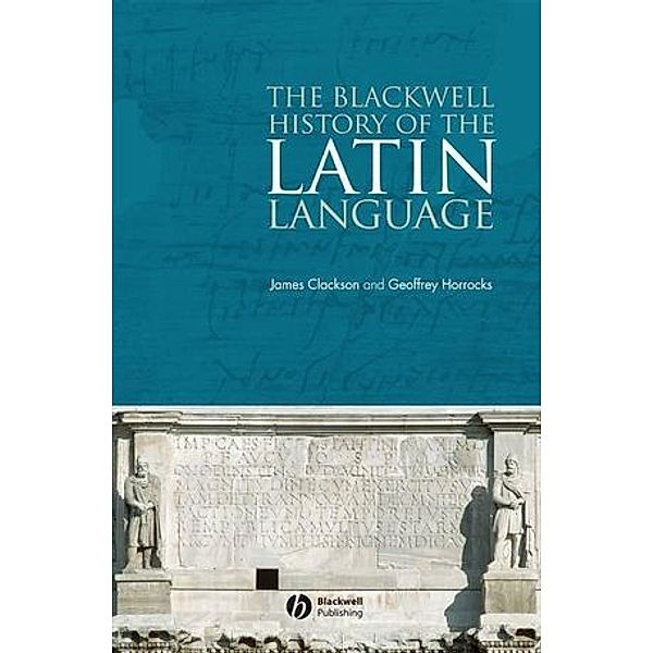 The Blackwell History of the Latin Language, James Clackson, Geoffrey Horrocks