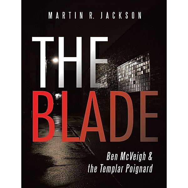 The Blade: Ben McVeigh & the Templar Poignard, Martin R. Jackson