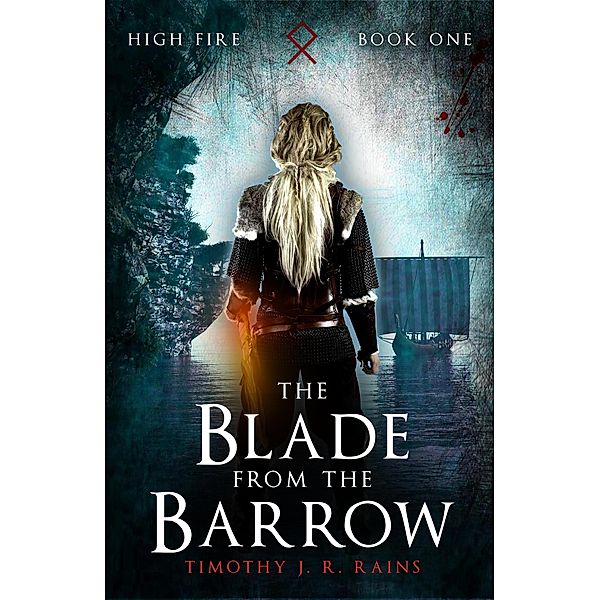 The Blade from the Barrow (High Fire Episodes 1-3) / High Fire, Timothy J. R. Rains