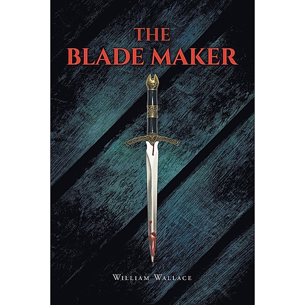 The Blade Maker, William Wallace
