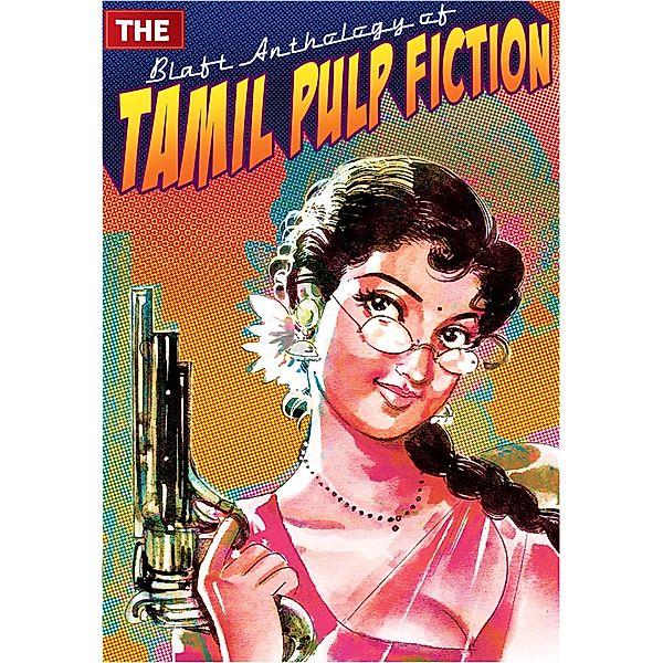 The Blaft Anthology of Tamil Pulp Fiction, Volume 1, Subha, Resakee, Rajesh Kumar, Vidya Subramaniam, Indra Soundar Rajan, Ramanichandran, Pattukkottai Prabakar, Pushpa Thangadorai, Tamilvanan, Prajanand V. K.