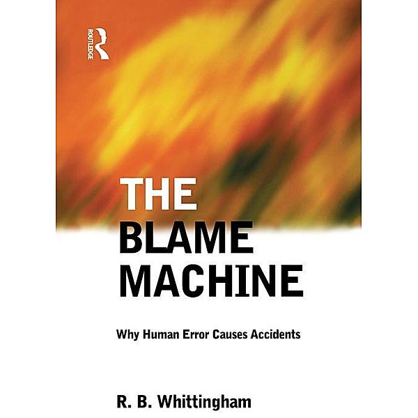 The Blame Machine: Why Human Error Causes Accidents, Robert Whittingham
