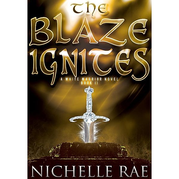 The Blaze Ignites (The White Warrior series, #2), Nichelle Rae