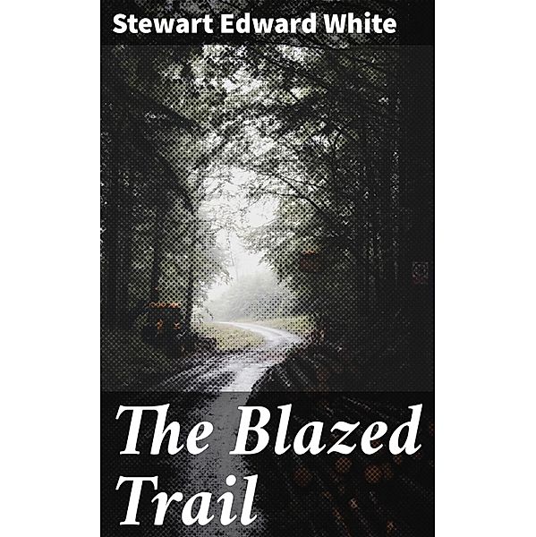 The Blazed Trail, Stewart Edward White