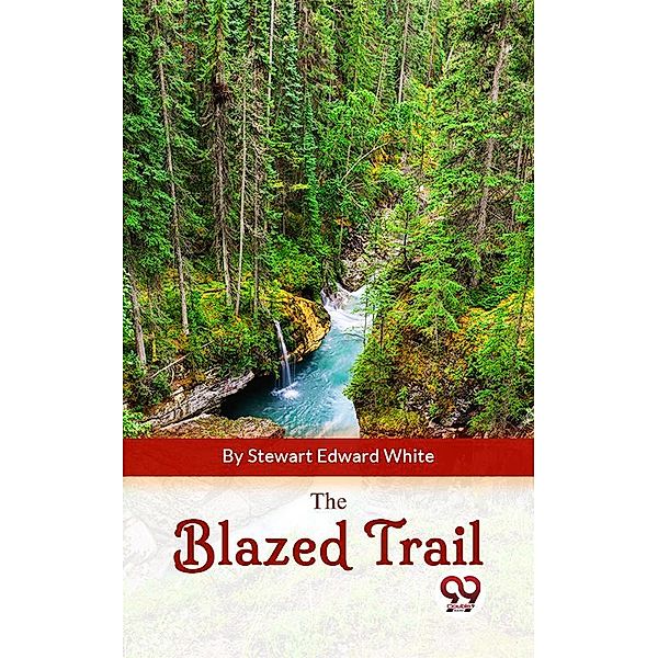 The Blazed Trail, Stewart Edward White