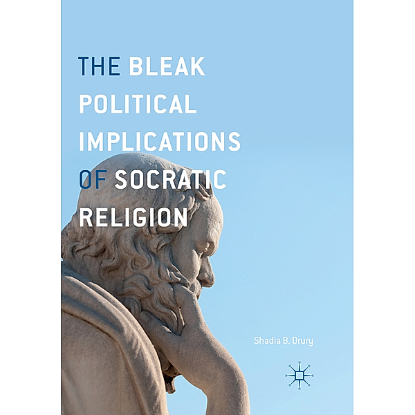 The Bleak Political Implications of Socratic Religion, Shadia B. Drury