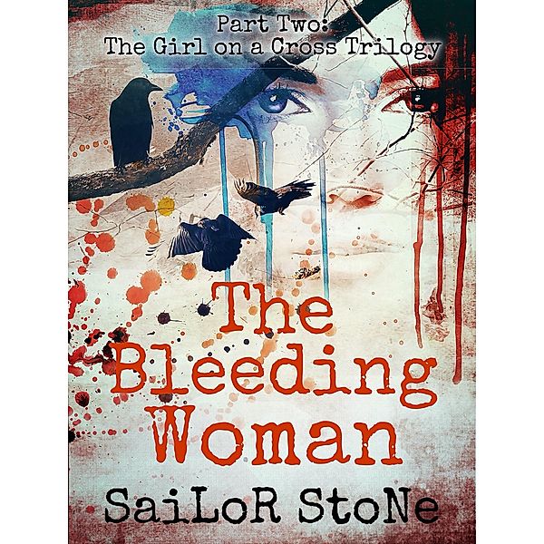 The Bleeding Woman (The Girl on a Cross, #2) / The Girl on a Cross, Sailor Stone