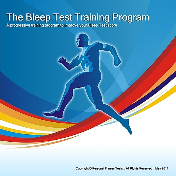 The Bleep Test Training Program: A Progressive Training Program to Improve Your Bleep Test Score, Personal Fitness Tests