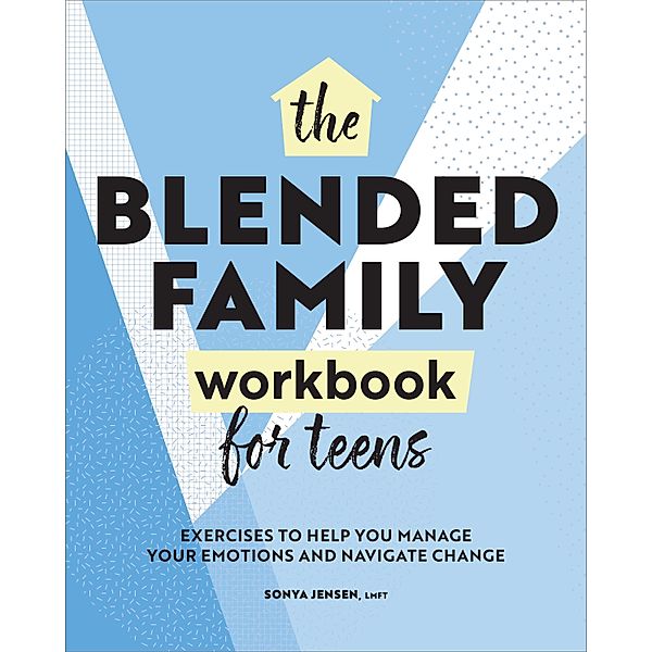 The Blended Family Workbook for Teens, Sonya Jensen