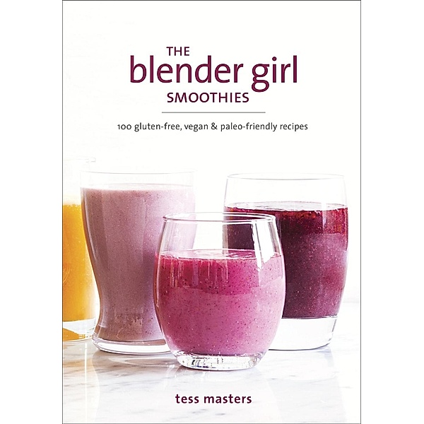 The Blender Girl Smoothies, Tess Masters