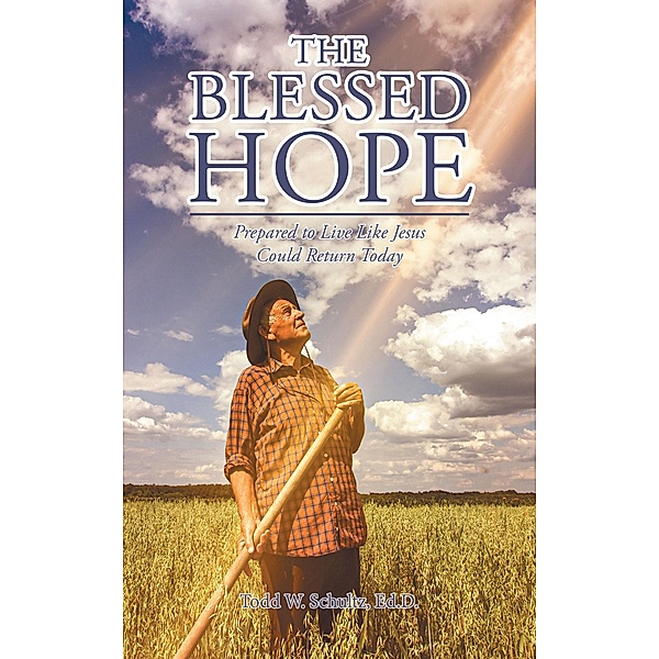 The Blessed Hope, Todd W. Schultz Ed. D.
