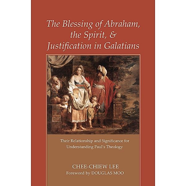 The Blessing of Abraham, the Spirit, and Justification in Galatians, Chee-Chiew Lee
