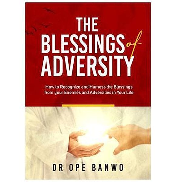 THE BLESSING OF ADVERSITY, Ope Banwo