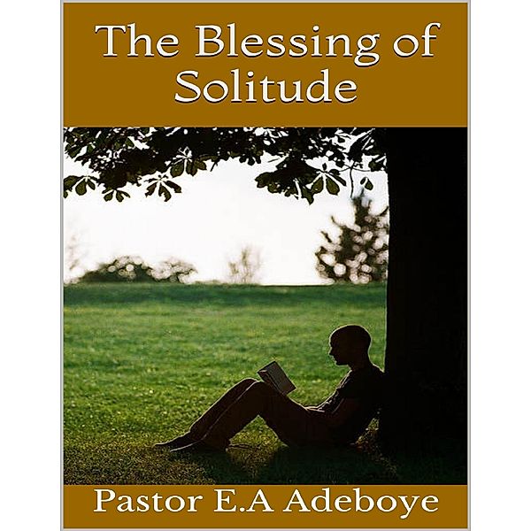 The Blessing of Solitude, Pastor E. A Adeboye