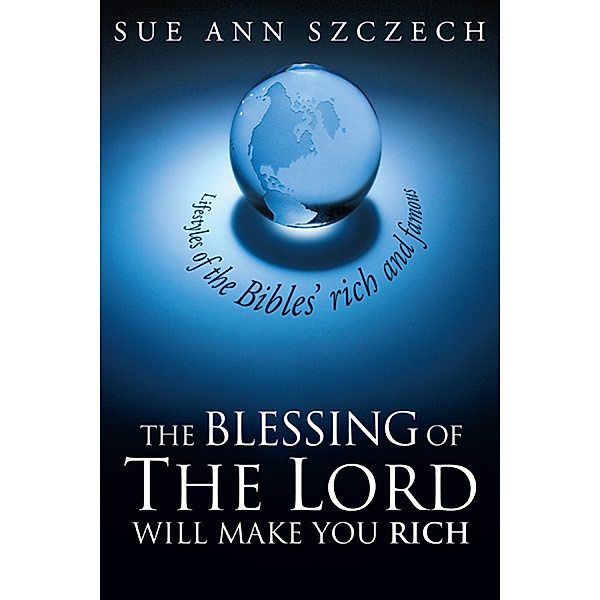 The Blessing of the Lord Will Make You Rich, Sue Ann Szczech