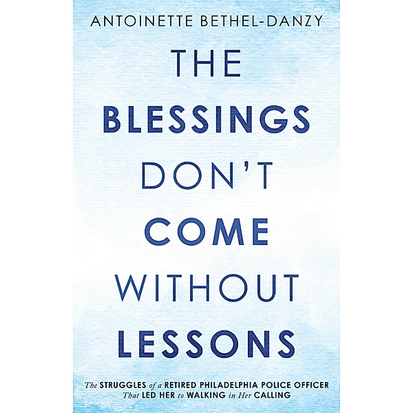 The Blessings Don't Come Without Lessons, Antoinette Bethel-Danzy