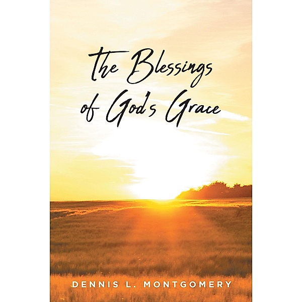 The Blessings of God's Grace, Dennis L. Montgomery