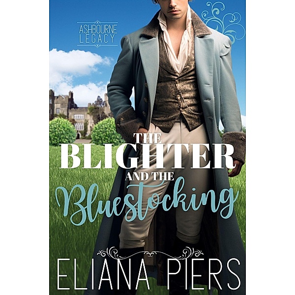 The Blighter and the Bluestocking (The Ashbourne Legacy, #1) / The Ashbourne Legacy, Eliana Piers