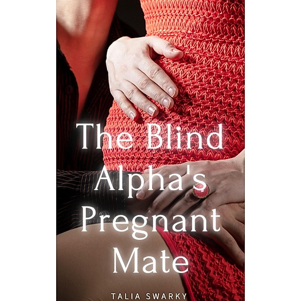 The Blind Alpha's Pregnant Mate, Talia Swarky