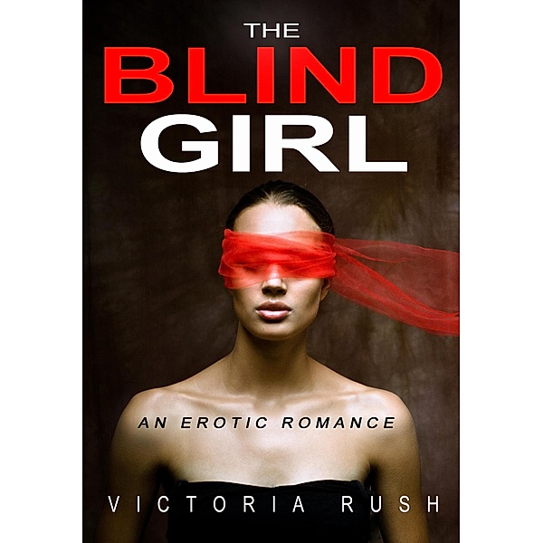 The Blind Girl: An Erotic Romance (Lesbian Erotica, #55) / Lesbian Erotica, Victoria Rush