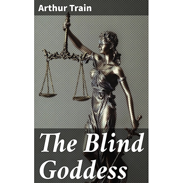 The Blind Goddess, Arthur Train
