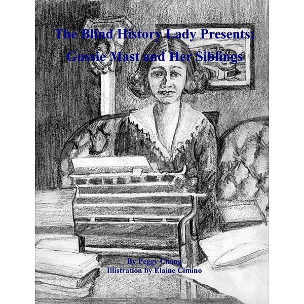 The Blind History Lady Presents' Gussie Mast and Her Siblings / The Blind History Lady Presents, Peggy Chong