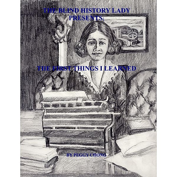 The Blind History Lady Presents; The First Things I Learned / The Blind History Lady Presents, Peggy Chong