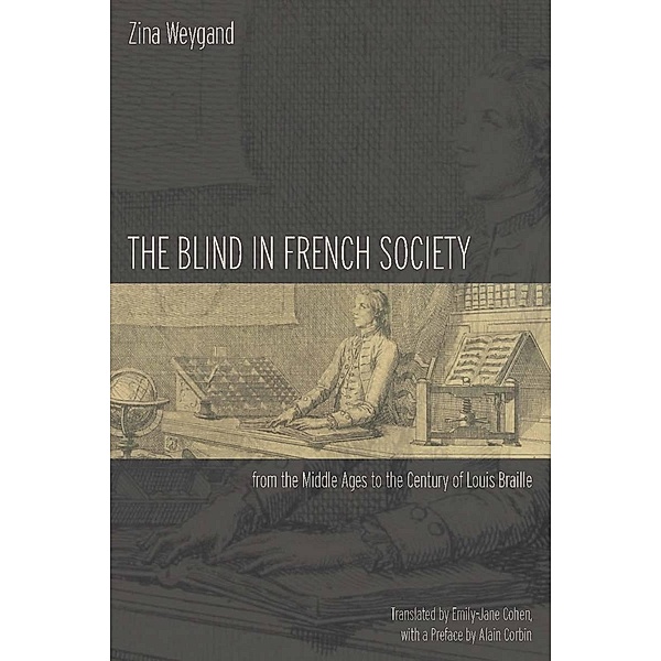 The Blind in French Society from the Middle Ages to the Century of Louis Braille, Zina Weygand