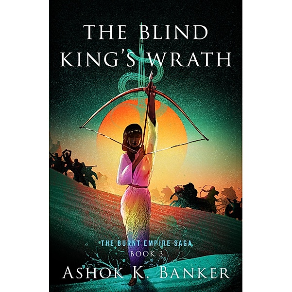 The Blind King's Wrath / The Burnt Empire, Ashok K. Banker