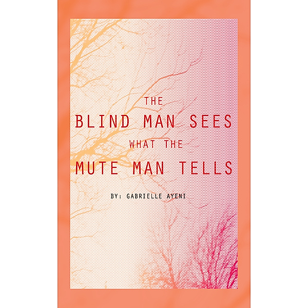 The Blind Man Sees What the Mute Man Tells, Gabrielle Ayeni