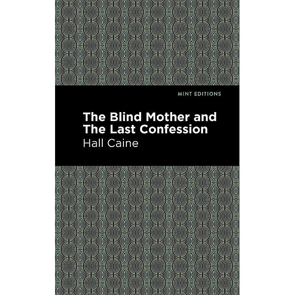 The Blind Mother and The Last Confession / Mint Editions (Literary Fiction), Hall Caine