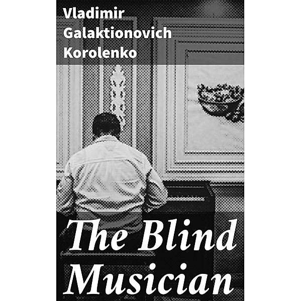 The Blind Musician, Vladimir Galaktionovich Korolenko