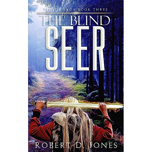 The Blind Seer (Isolde Saga, #3), Robert D. Jones