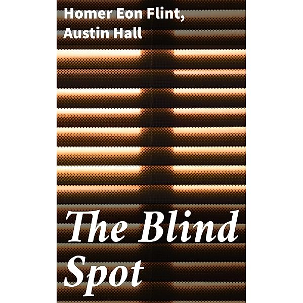 The Blind Spot, Homer Eon Flint, Austin Hall