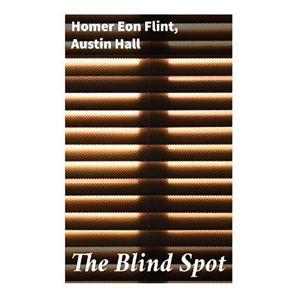 The Blind Spot, Homer Eon Flint, Austin Hall