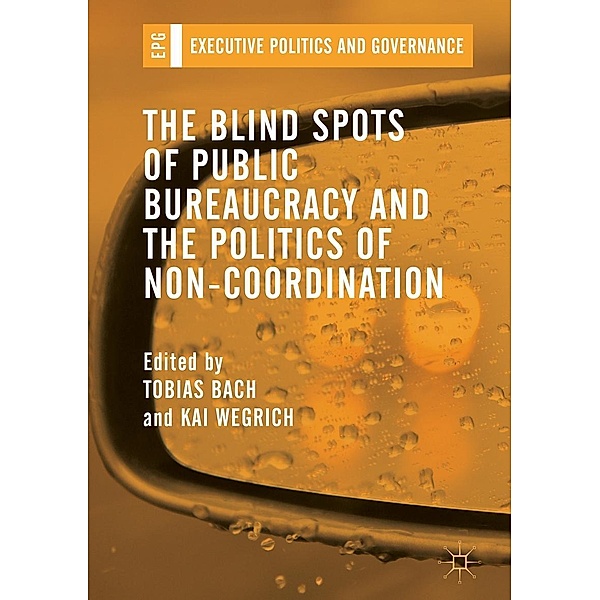 The Blind Spots of Public Bureaucracy and the Politics of Non-Coordination / Executive Politics and Governance