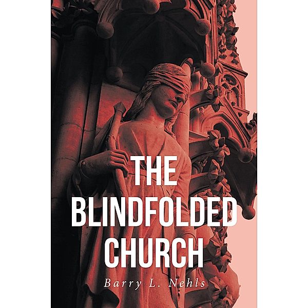 The Blindfolded Church, Barry L Nehls