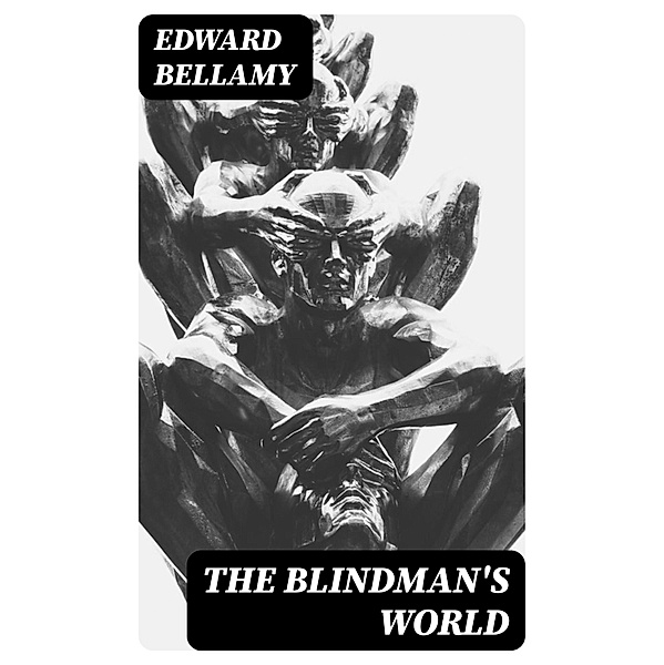 The Blindman's World, Edward Bellamy