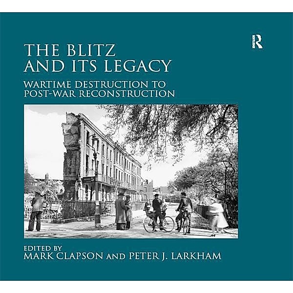 The Blitz and its Legacy, Peter J. Larkham