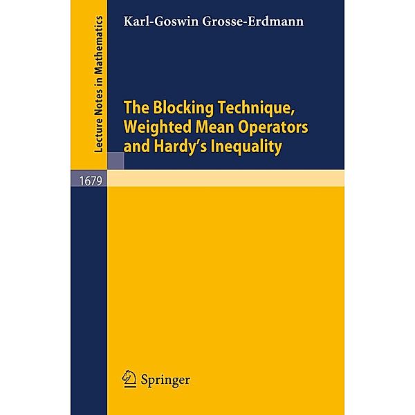 The Blocking Technique, Weighted Mean Operators and Hardy's Inequality / Lecture Notes in Mathematics Bd.1679, Karl-Goswin Grosse-Erdmann