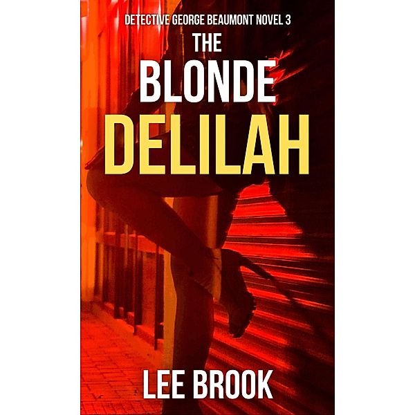 The Blonde Delilah (Detective George Beaumont, #3) / Detective George Beaumont, Lee Brook