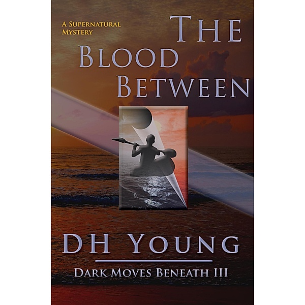 The Blood Between: A Supernatural Mystery (Dark Moves Beneath, #3) / Dark Moves Beneath, Dh Young