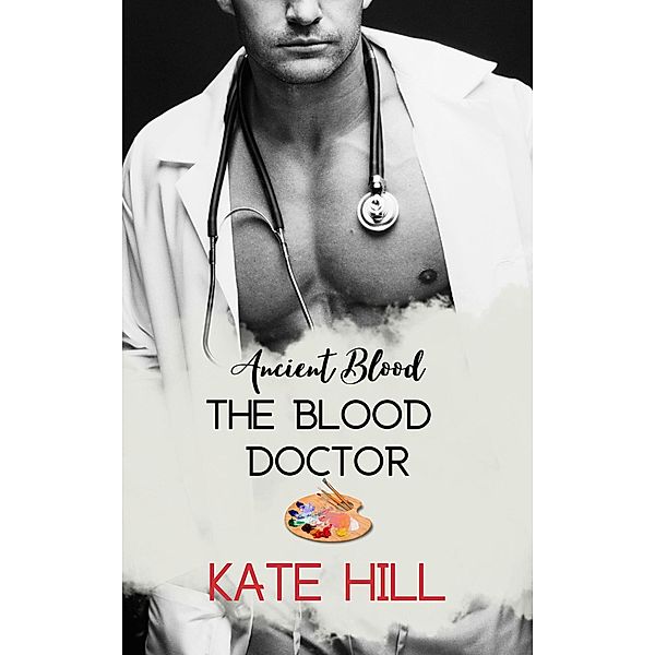 The Blood Doctor (Ancient Blood, #2.5) / Ancient Blood, Kate Hill